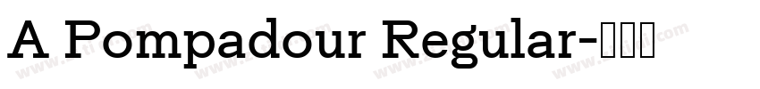 A Pompadour Regular字体转换 A Pompadour Regular字体转换